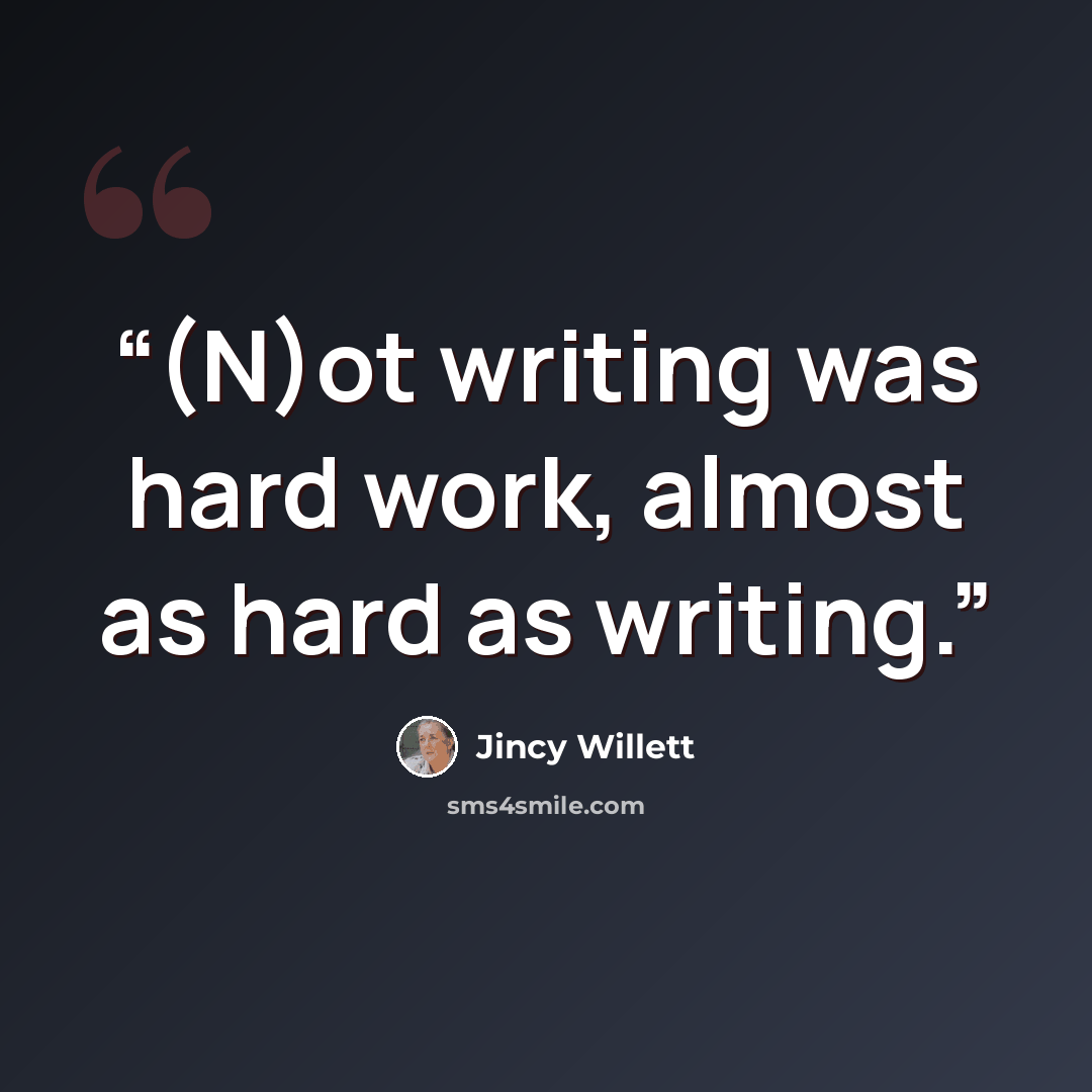 “(N)ot writing was hard work, almost as hard as writing.” quote by Jincy Willett