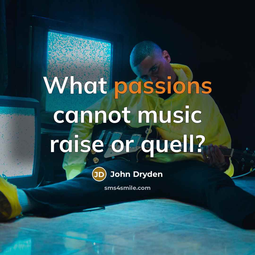 “What passions cannot music raise or quell?” quote by John Dryden