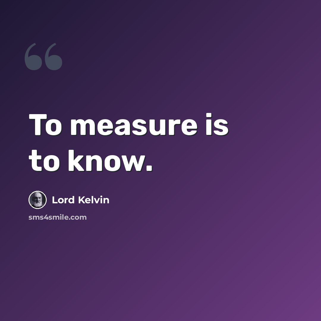 “To measure is to know.” quote by Lord Kelvin