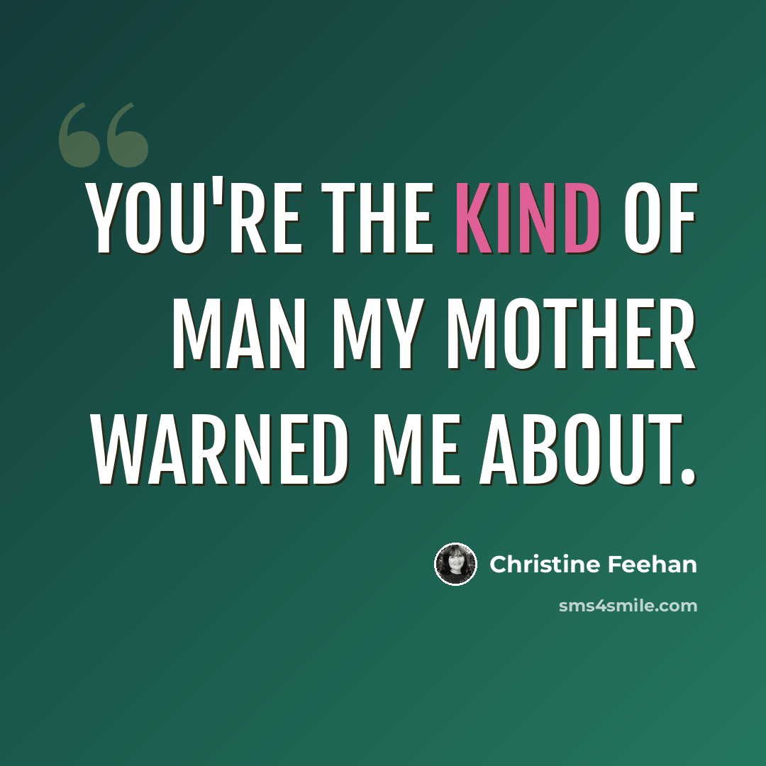 “You're the kind of man my mother warned me about.” quote by Christine Feehan