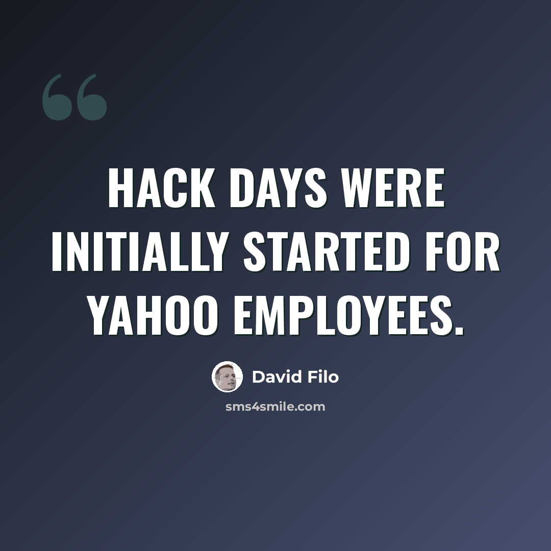 “Hack Days were initially started for Yahoo employees.” quote by David Filo