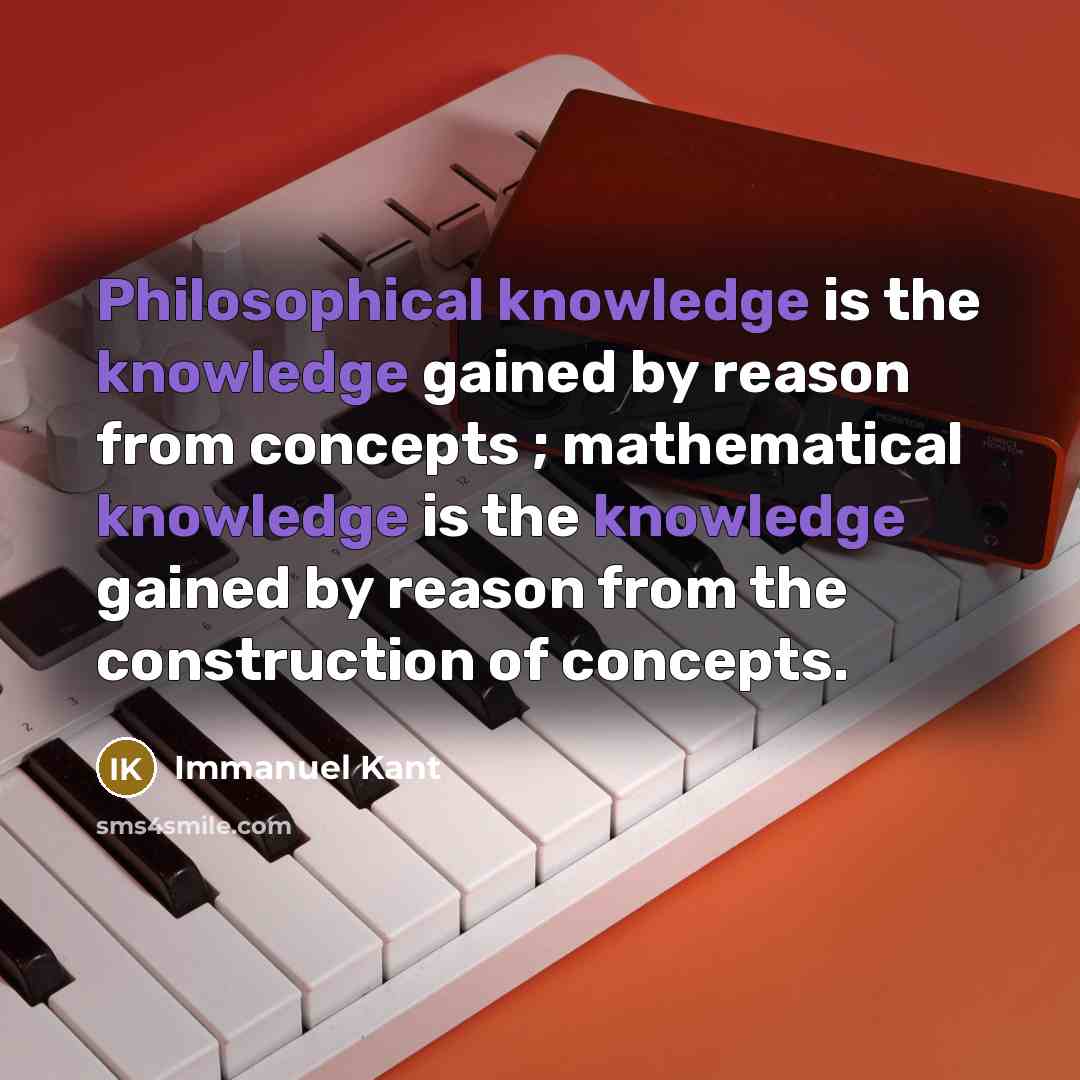 “Philosophical knowledge is the knowledge gained by reason from concepts ; mathematical knowledge is the knowledge gained by reason from the construction of concepts.” quote by Immanuel Kant
