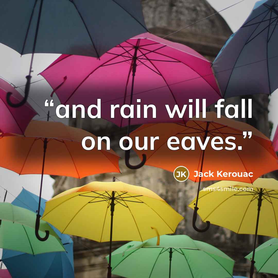 “and rain will fall on our eaves.” quote by Jack Kerouac