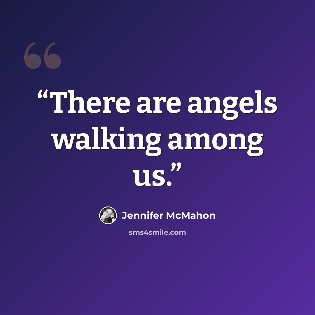 “There are angels walking among us.” quote by Jennifer McMahon