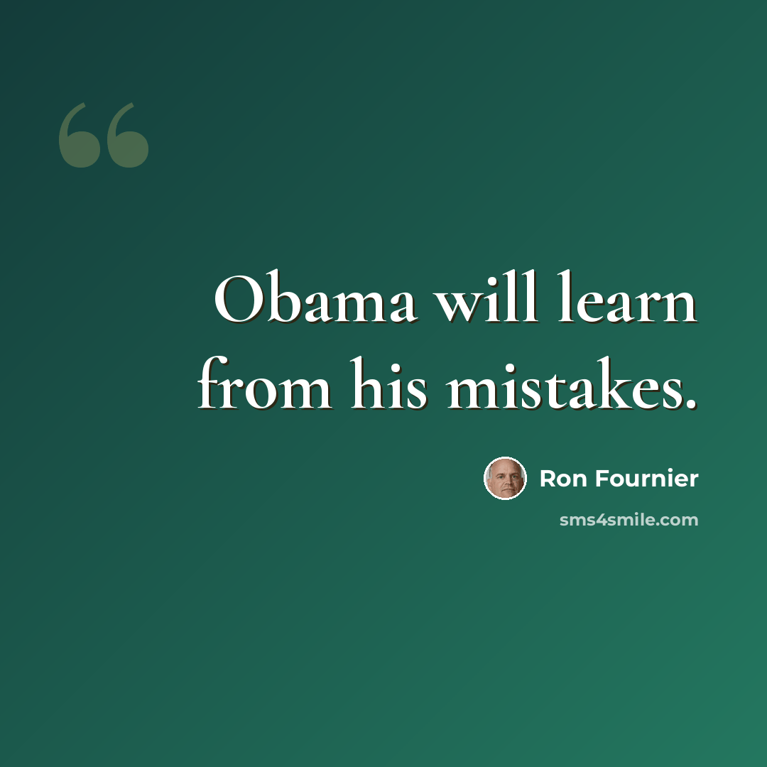 “Obama will learn from his mistakes.” quote by Ron Fournier