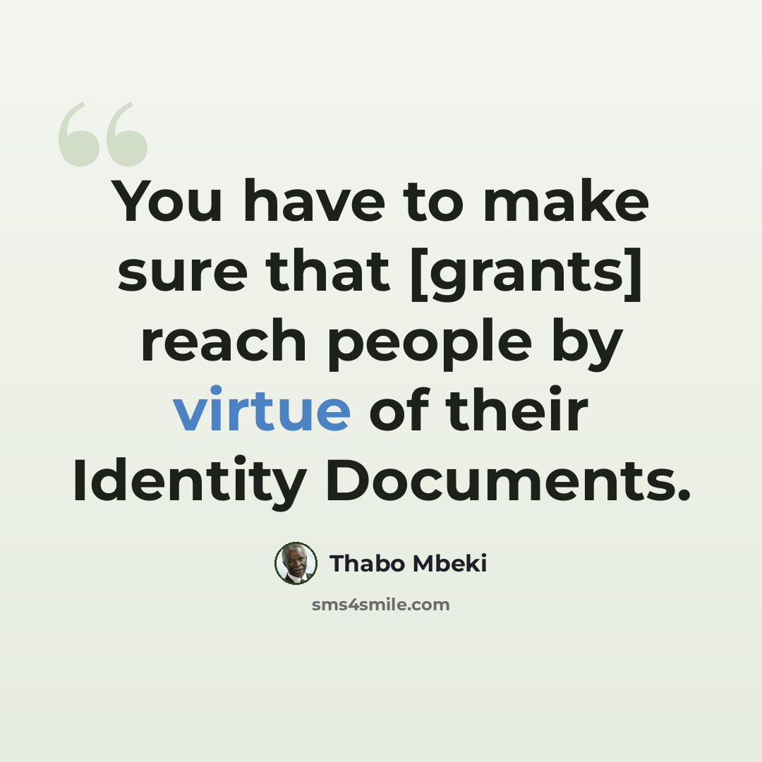 “You have to make sure that [grants] reach people by virtue of their Identity Documents.” quote by Thabo Mbeki