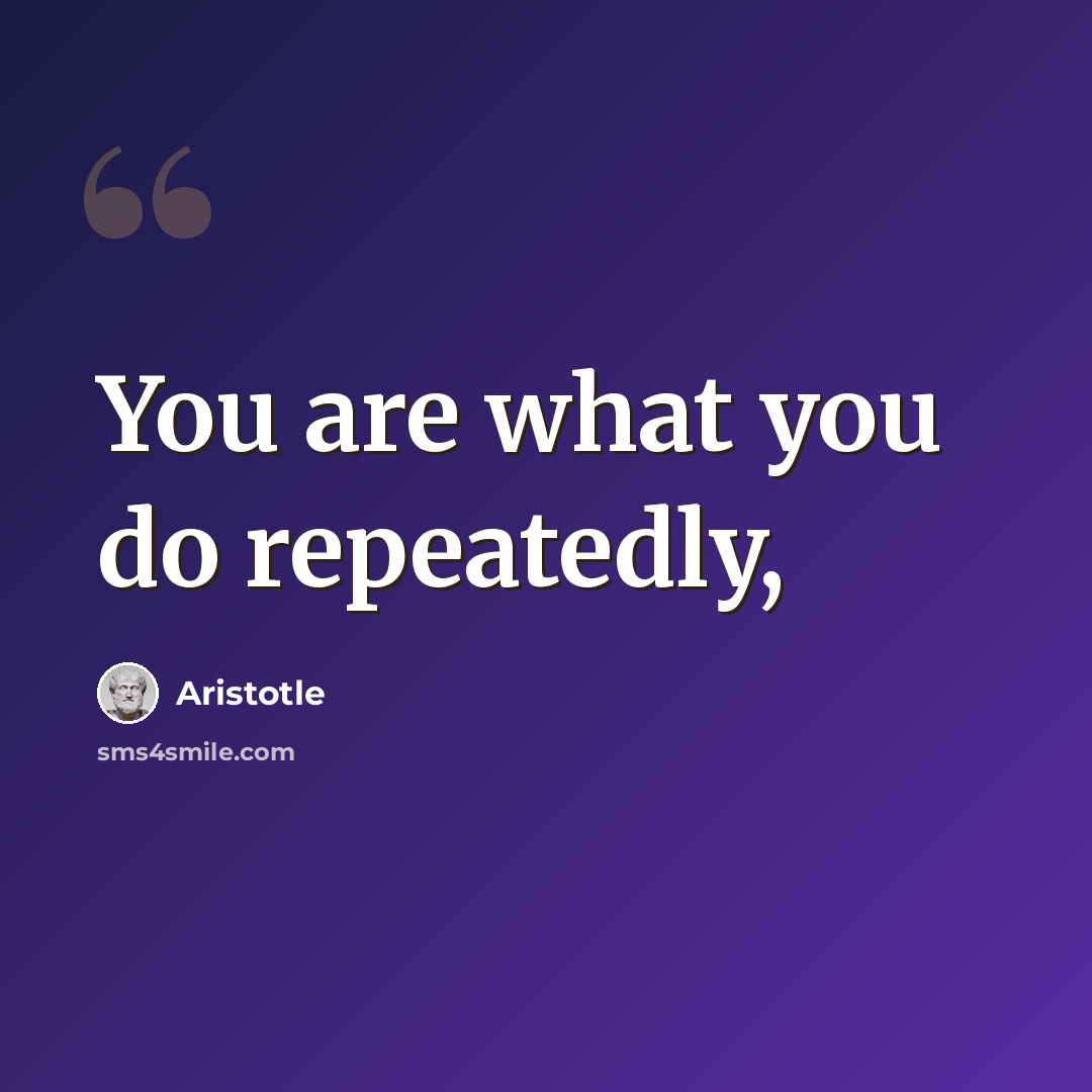 “You are what you do repeatedly,” quote by Aristotle