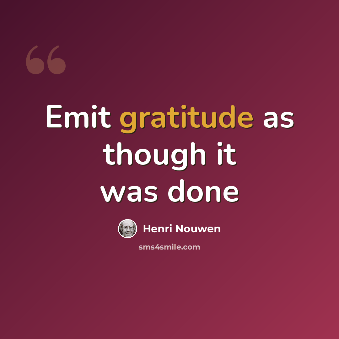 “Emit gratitude as though it was done” quote by Henri Nouwen