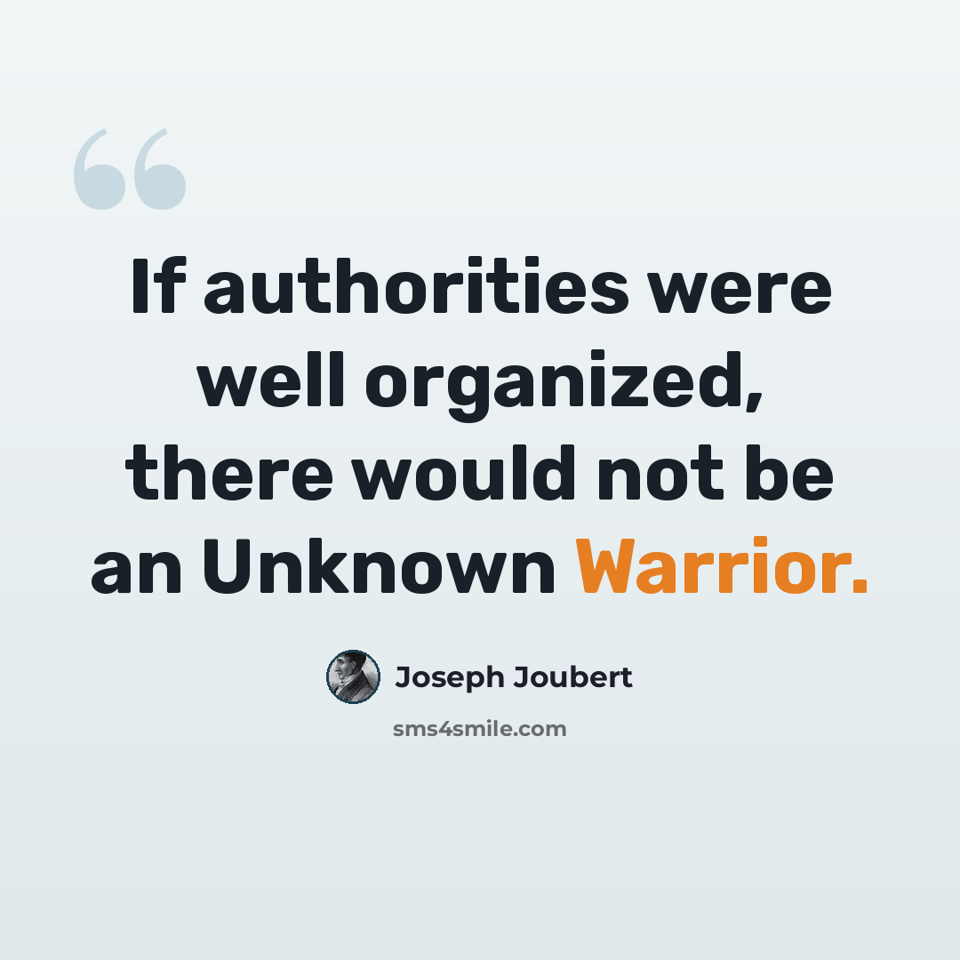 “If authorities were well organized, there would not be an Unknown Warrior.” quote by Joseph Joubert