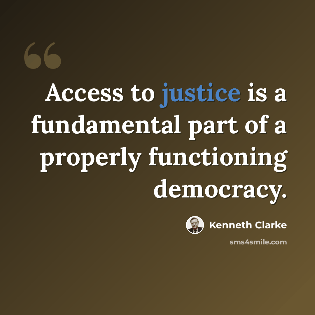 “Access to justice is a fundamental part of a properly functioning democracy.” quote by Kenneth Clarke