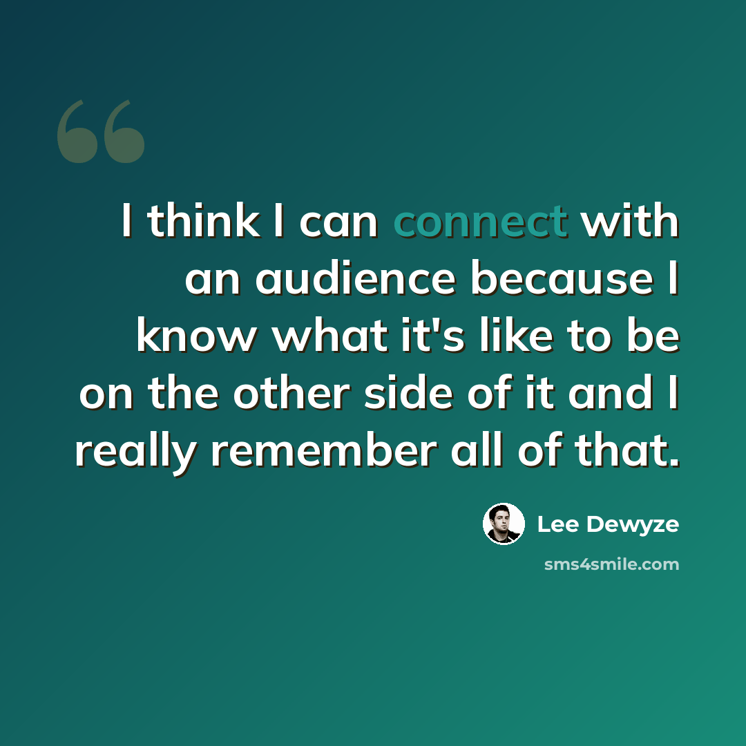 “I think I can connect with an audience because I know what it's like to be on the other side of it and I really remember all of that.” quote by Lee DeWyze
