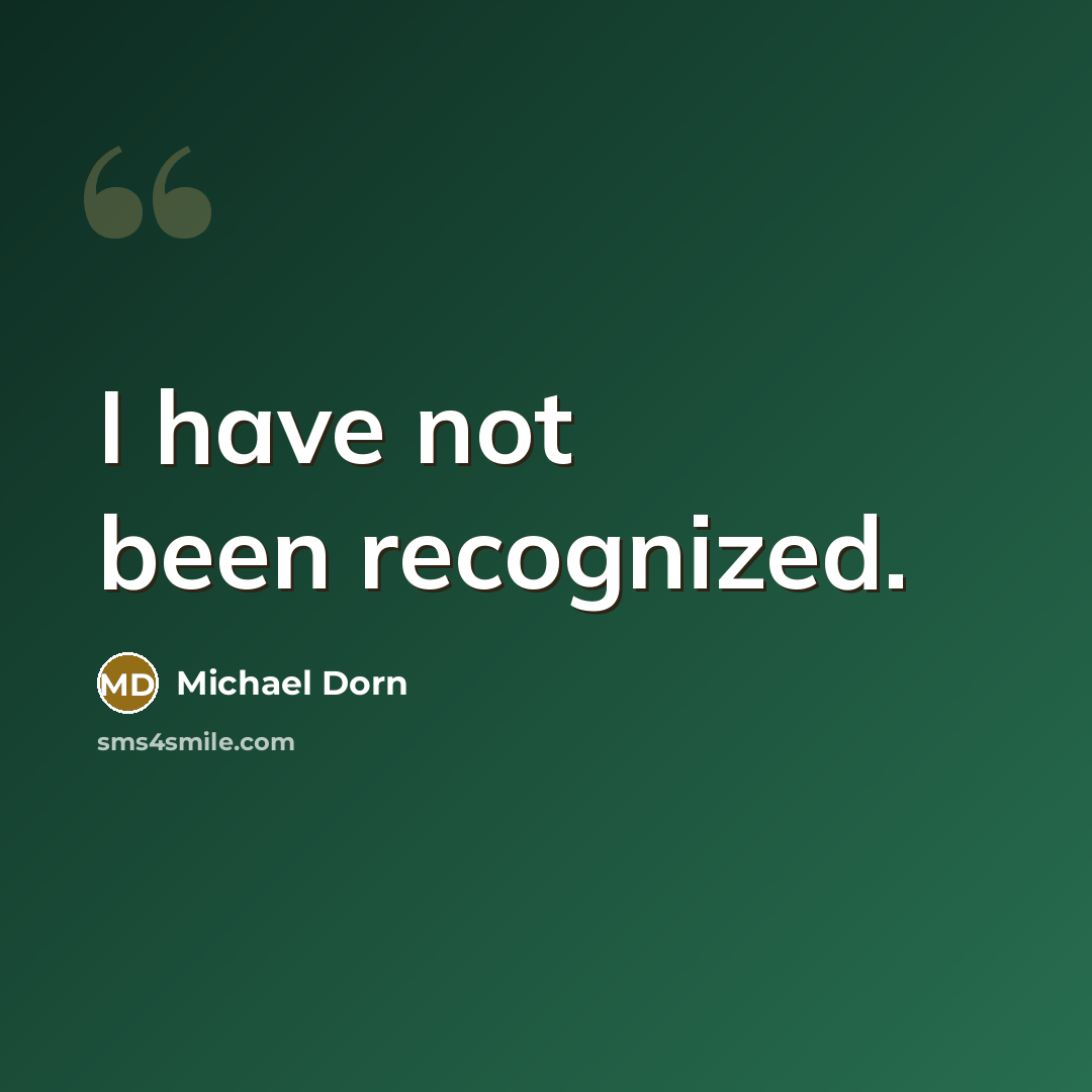 “I have not been recognized.” quote by Michael Dorn