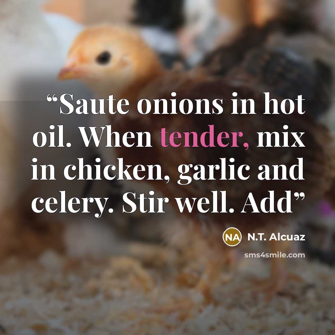 “Saute onions in hot oil. When tender, mix in chicken, garlic and celery. Stir well. Add” quote by N.T. Alcuaz