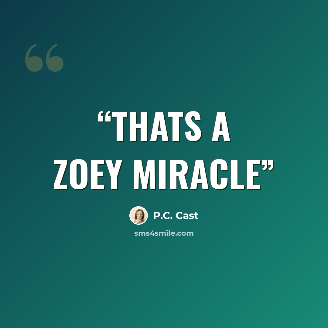 “thats a Zoey miracle” quote by P.C. Cast