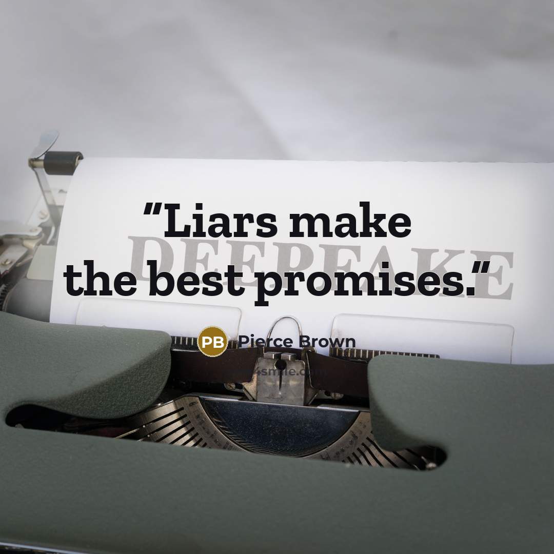 “Liars make the best promises.” quote by Pierce Brown
