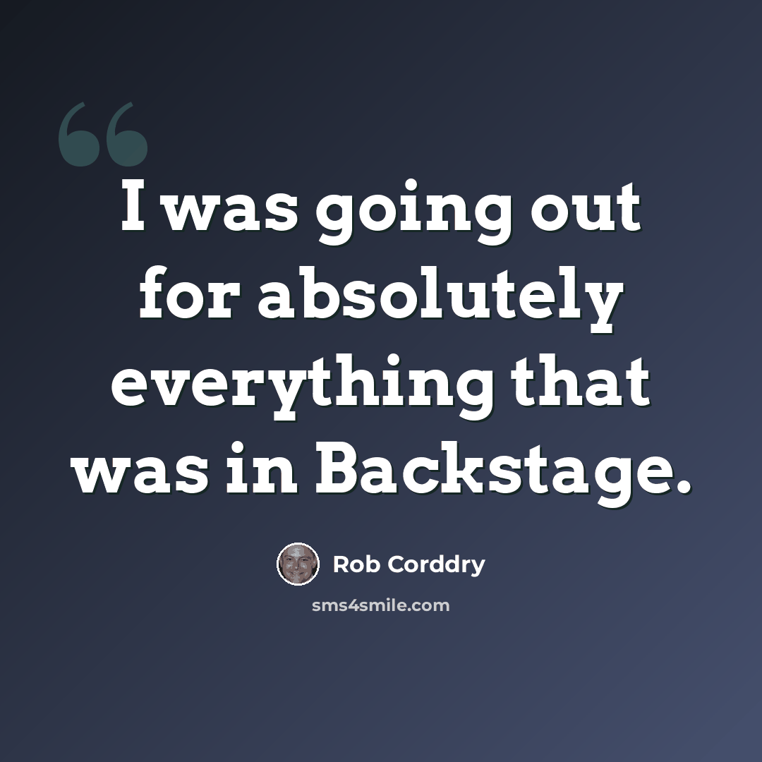 “I was going out for absolutely everything that was in Backstage.” quote by Rob Corddry