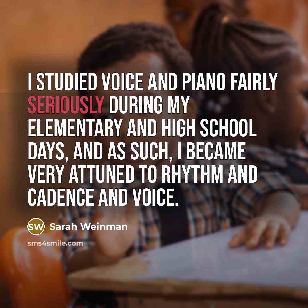“I studied voice and piano fairly seriously during my elementary and high school days, and as such, I became very attuned to rhythm and cadence and voice.” quote by Sarah Weinman