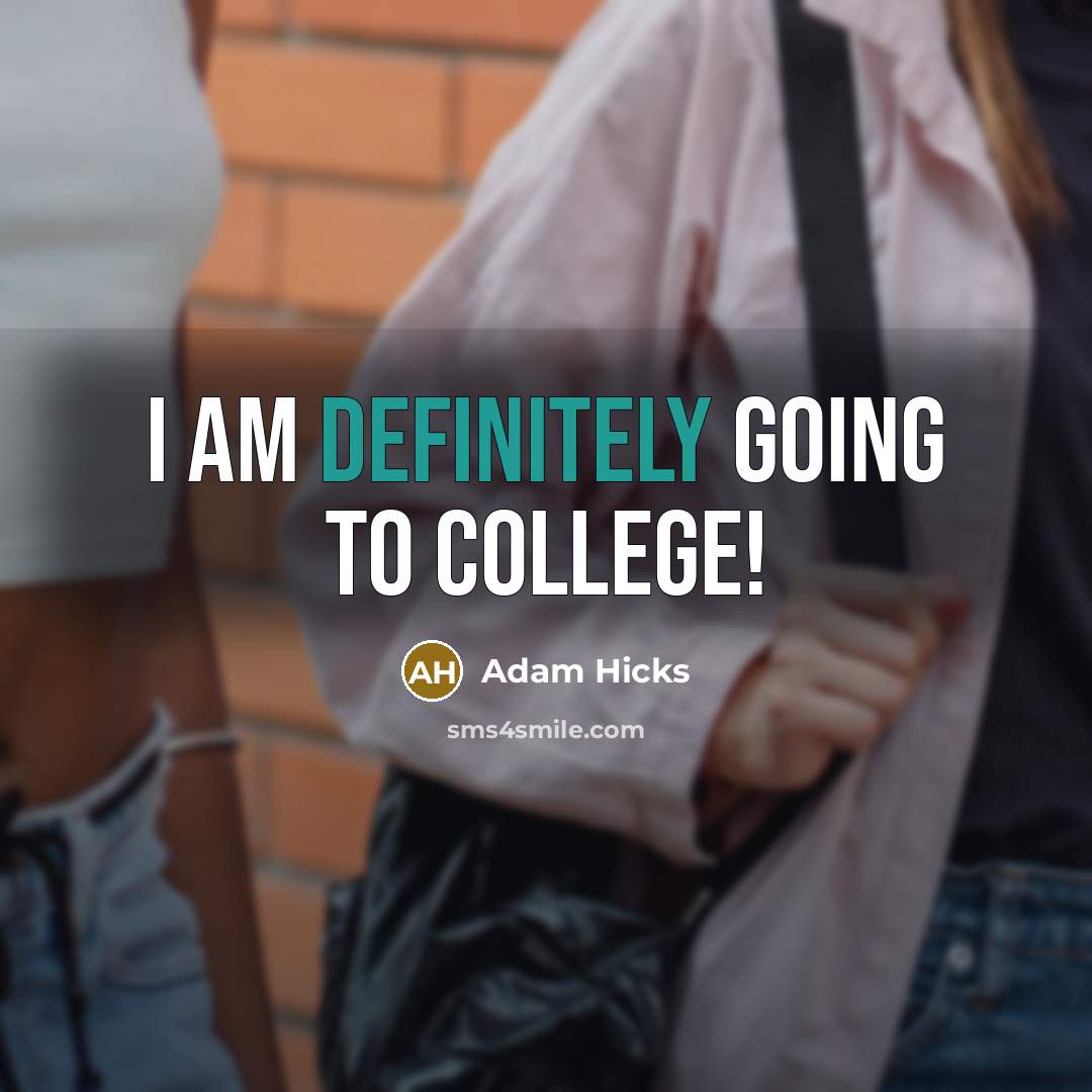 “I am definitely going to college!” quote by Adam Hicks