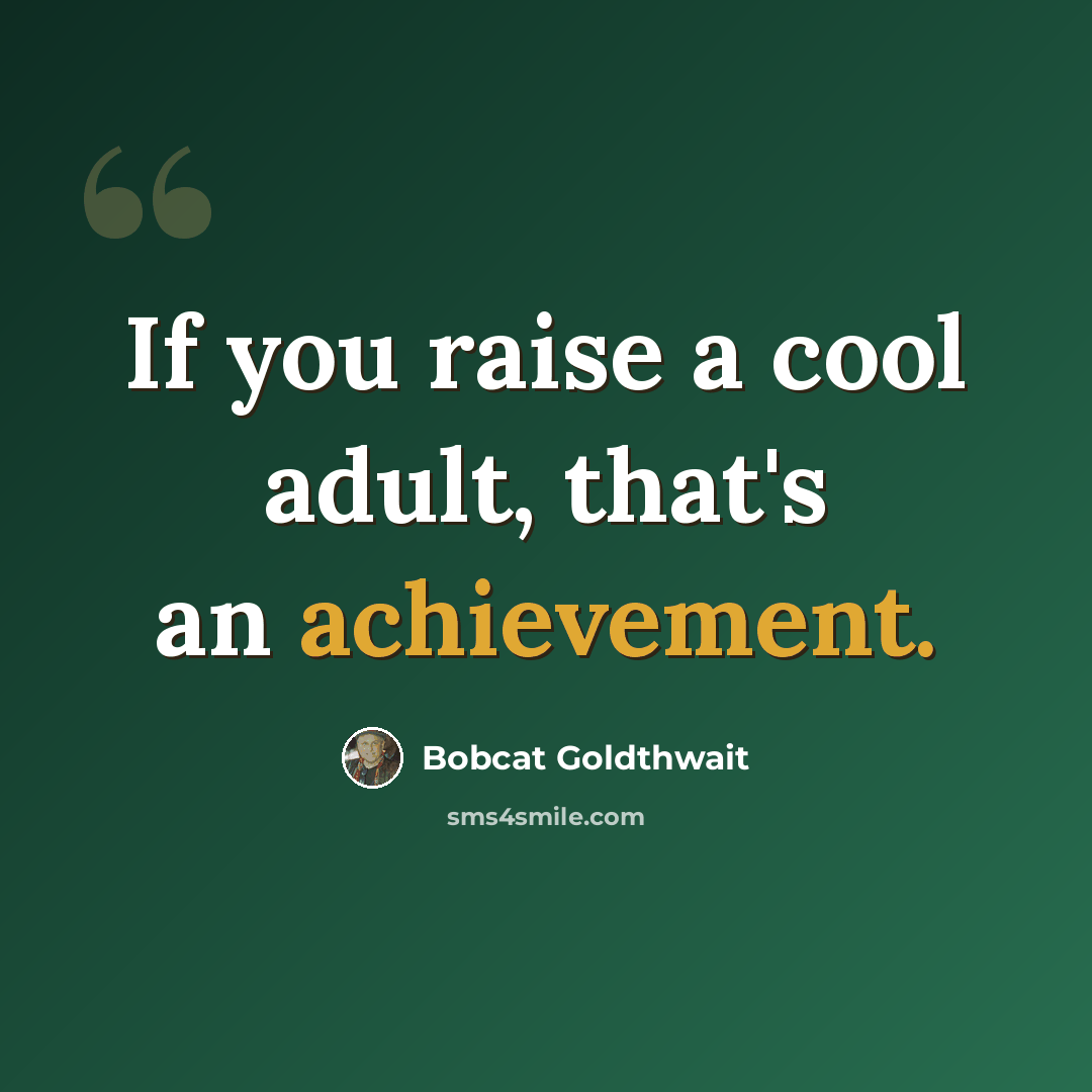 “If you raise a cool adult, that's an achievement.” quote by Bobcat Goldthwait