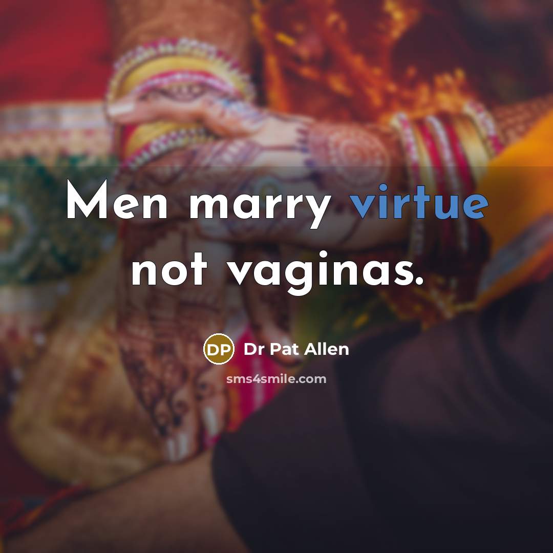 “Men marry virtue not vaginas.” quote by Dr Pat Allen