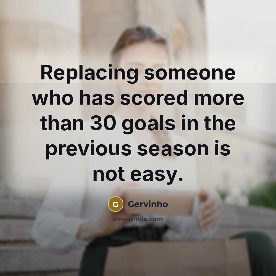 “Replacing someone who has scored more than 30 goals in the previous season is not easy.” quote by Gervinho