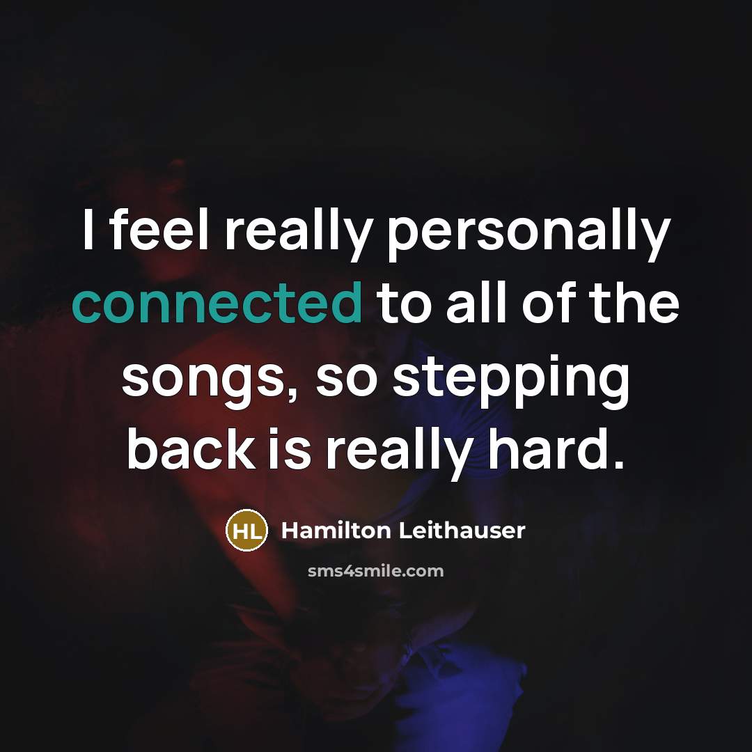 “I feel really personally connected to all of the songs, so stepping back is really hard.” quote by Hamilton Leithauser