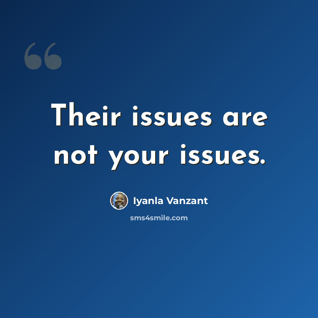 “Their issues are not your issues.” quote by Iyanla Vanzant