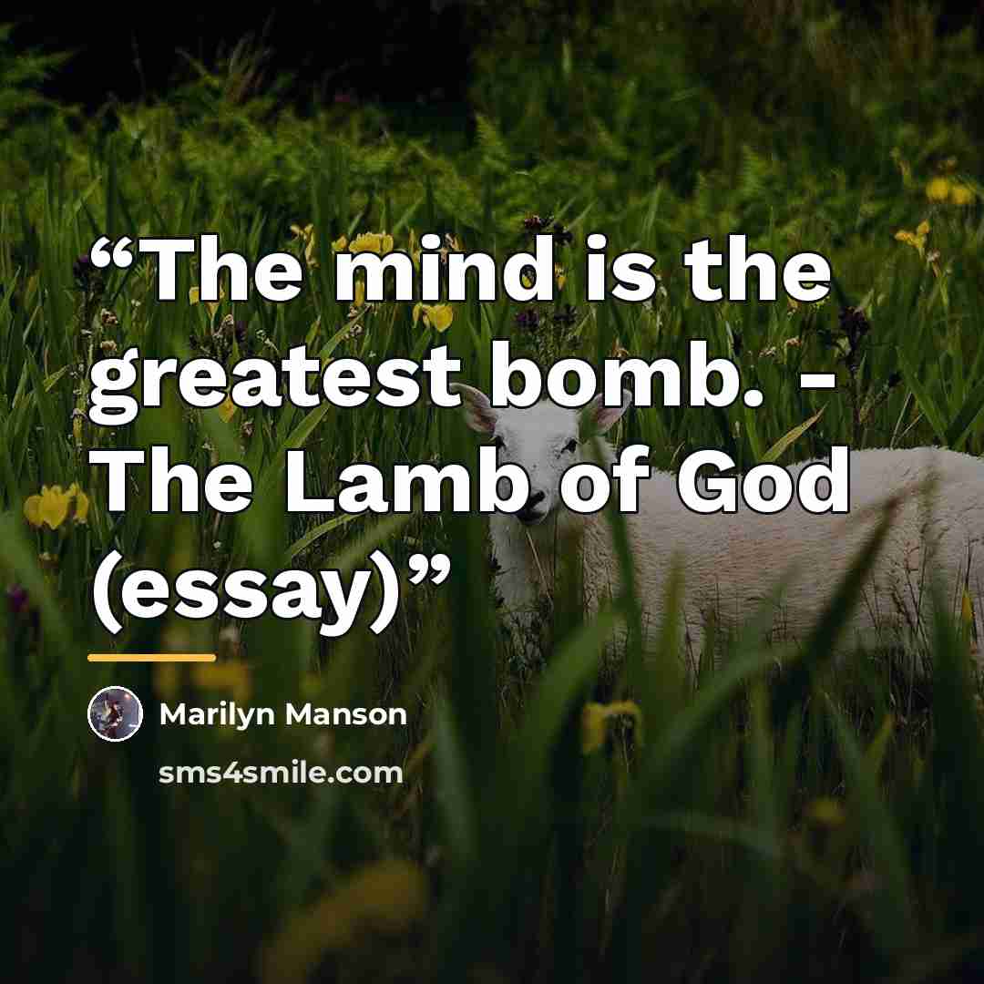 “The mind is the greatest bomb. - The Lamb of God (essay)” quote by Marilyn Manson