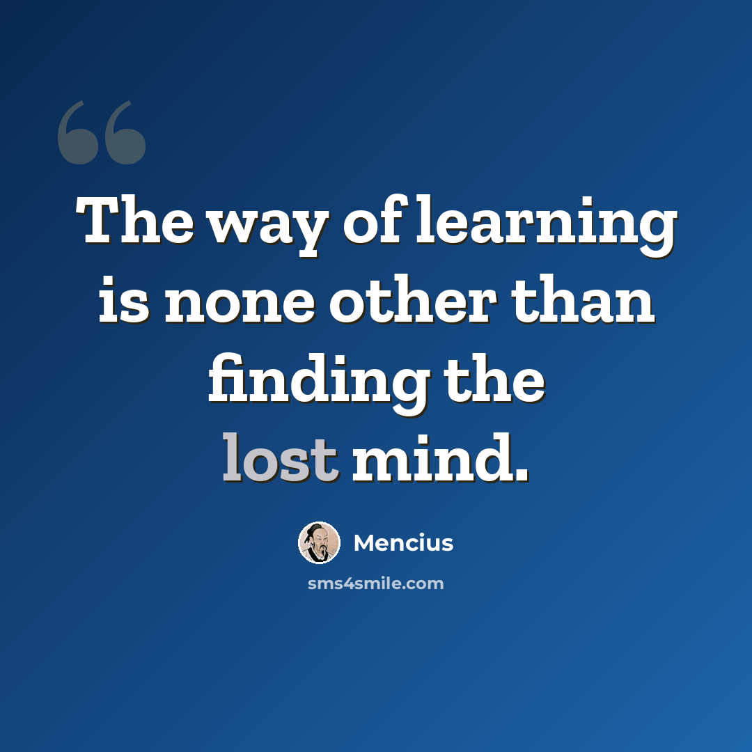 “The way of learning is none other than finding the lost mind.” quote by Mencius