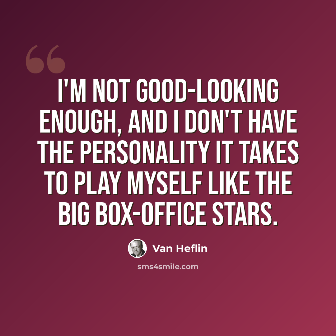 “I'm not good-looking enough, and I don't have the personality it takes to play myself like the big box-office stars.” quote by Van Heflin