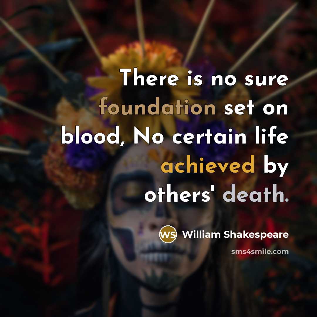 “There is no sure foundation set on blood, No certain life achieved by others' death.” quote by William Shakespeare
