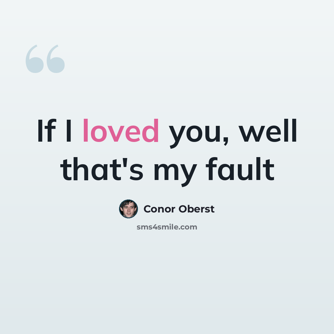 “If I loved you, well that's my fault” quote by Conor Oberst