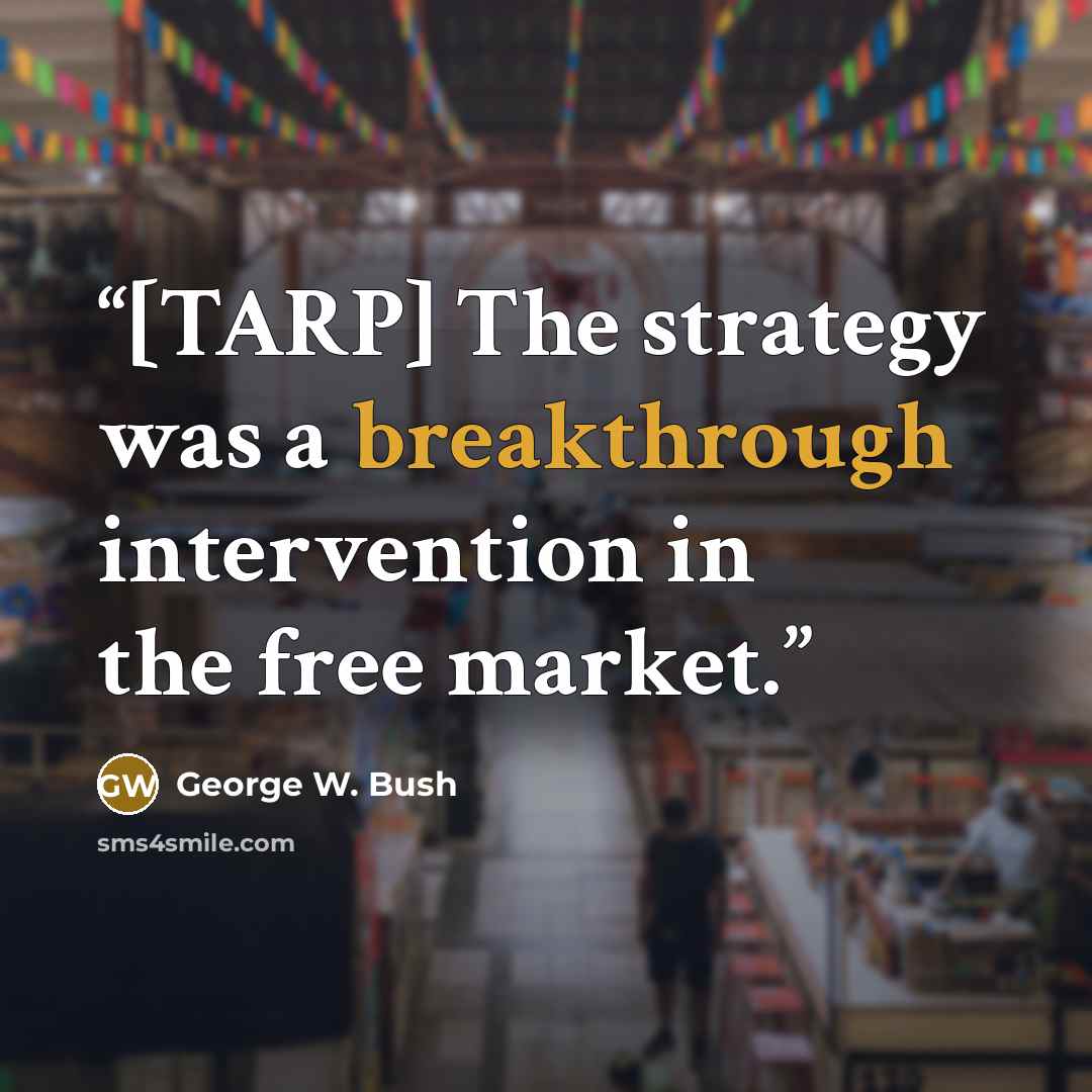 “[TARP] The strategy was a breakthrough intervention in the free market.” quote by George W. Bush