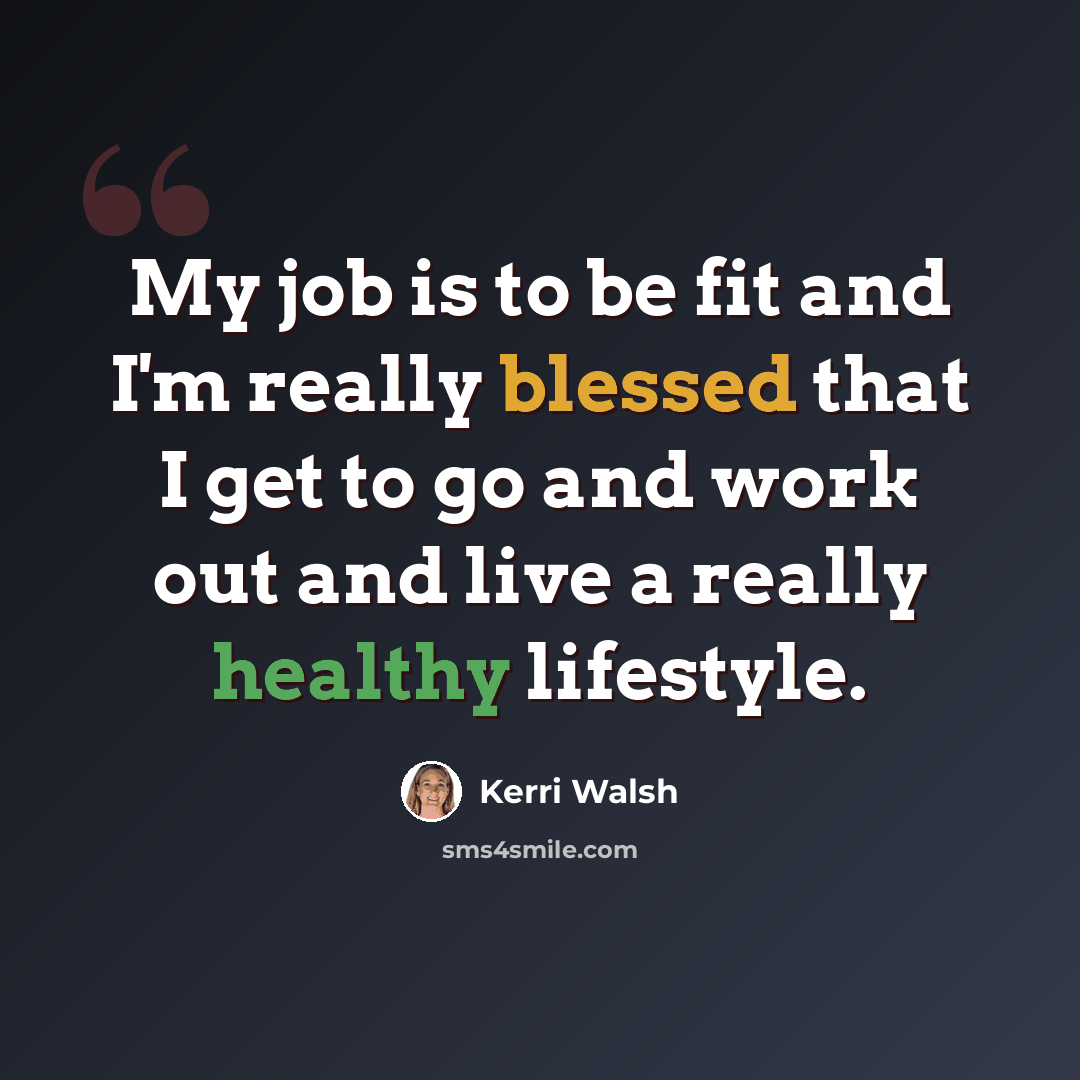 “My job is to be fit and I'm really blessed that I get to go and work out and live a really healthy lifestyle.” quote by Kerri Walsh