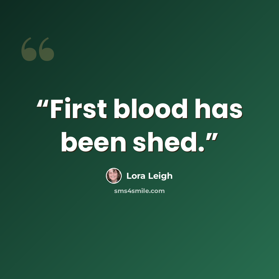 “First blood has been shed.” quote by Lora Leigh