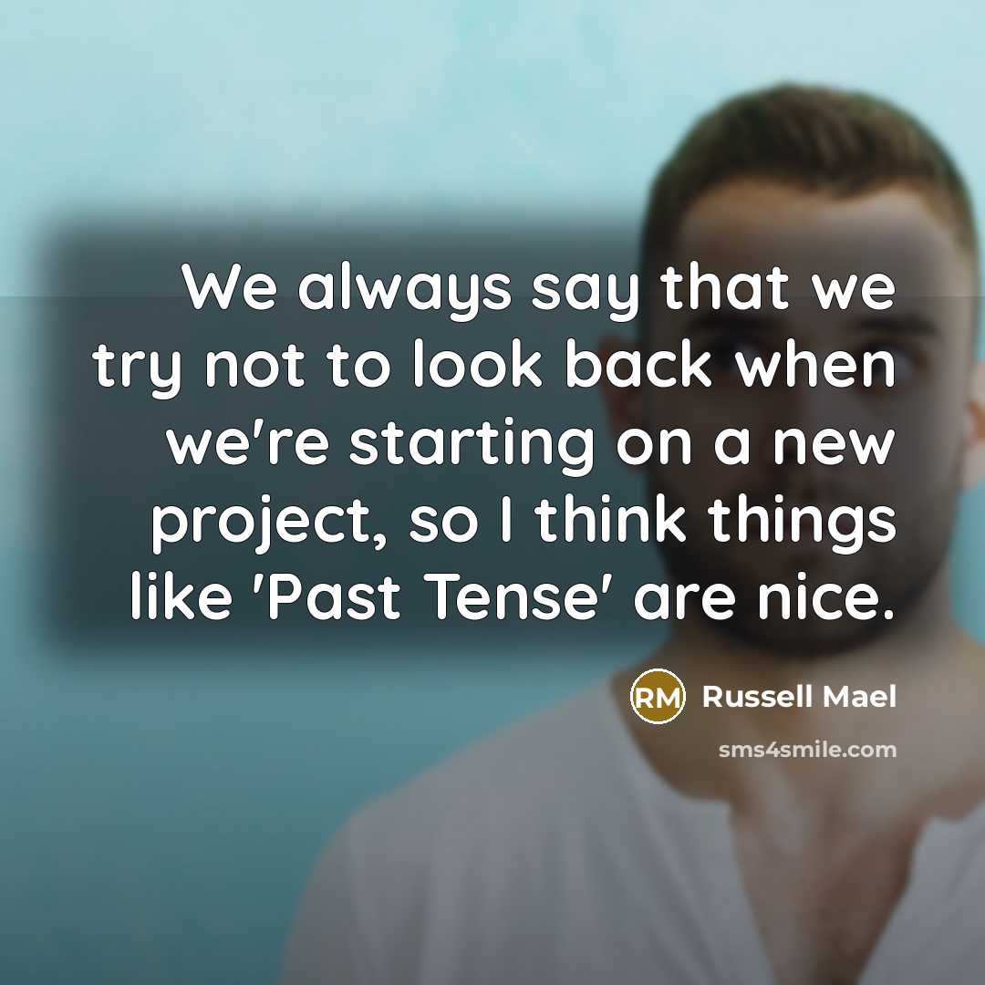 “We always say that we try not to look back when we're starting on a new project, so I think things like 'Past Tense' are nice.” quote by Russell Mael