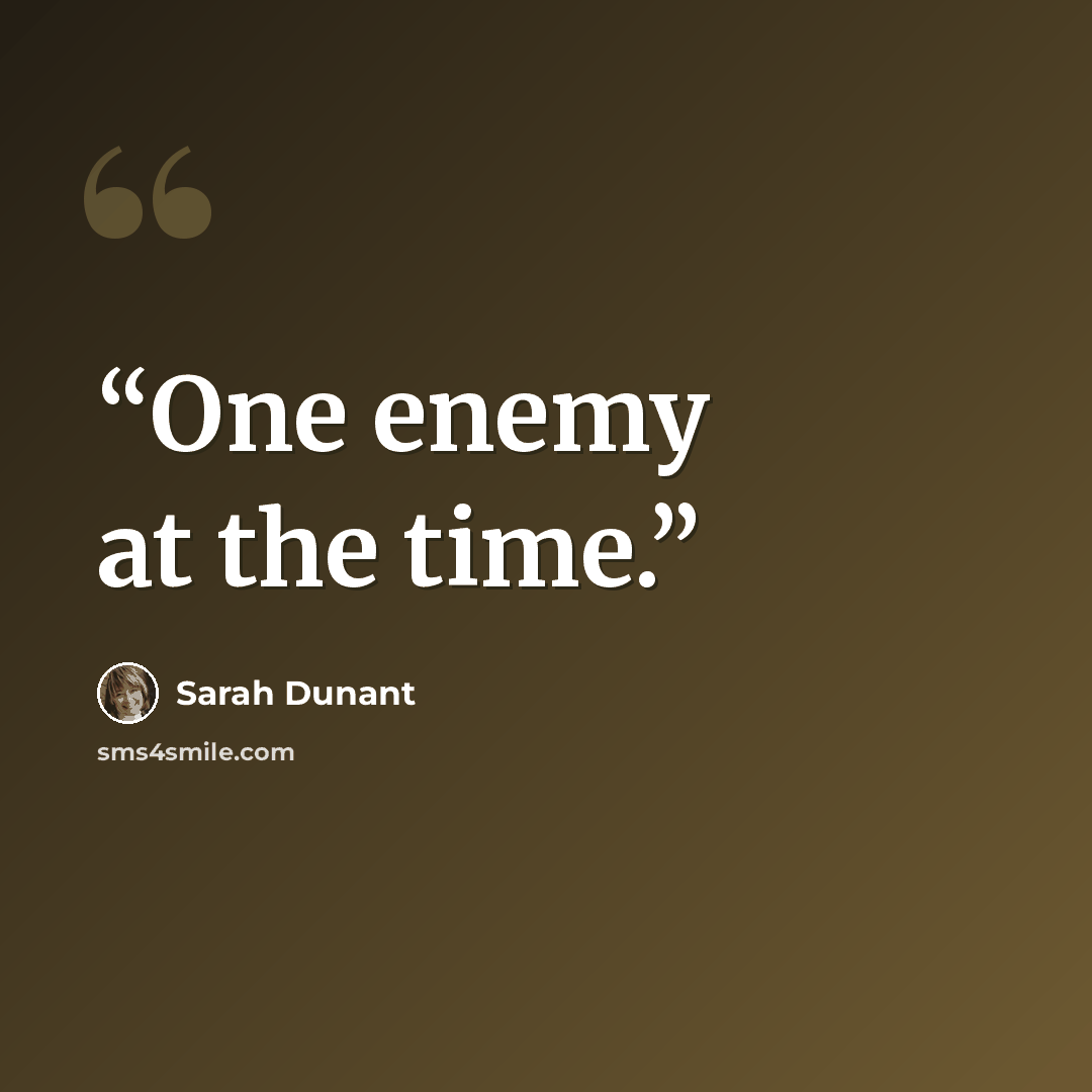 “One enemy at the time.” quote by Sarah Dunant