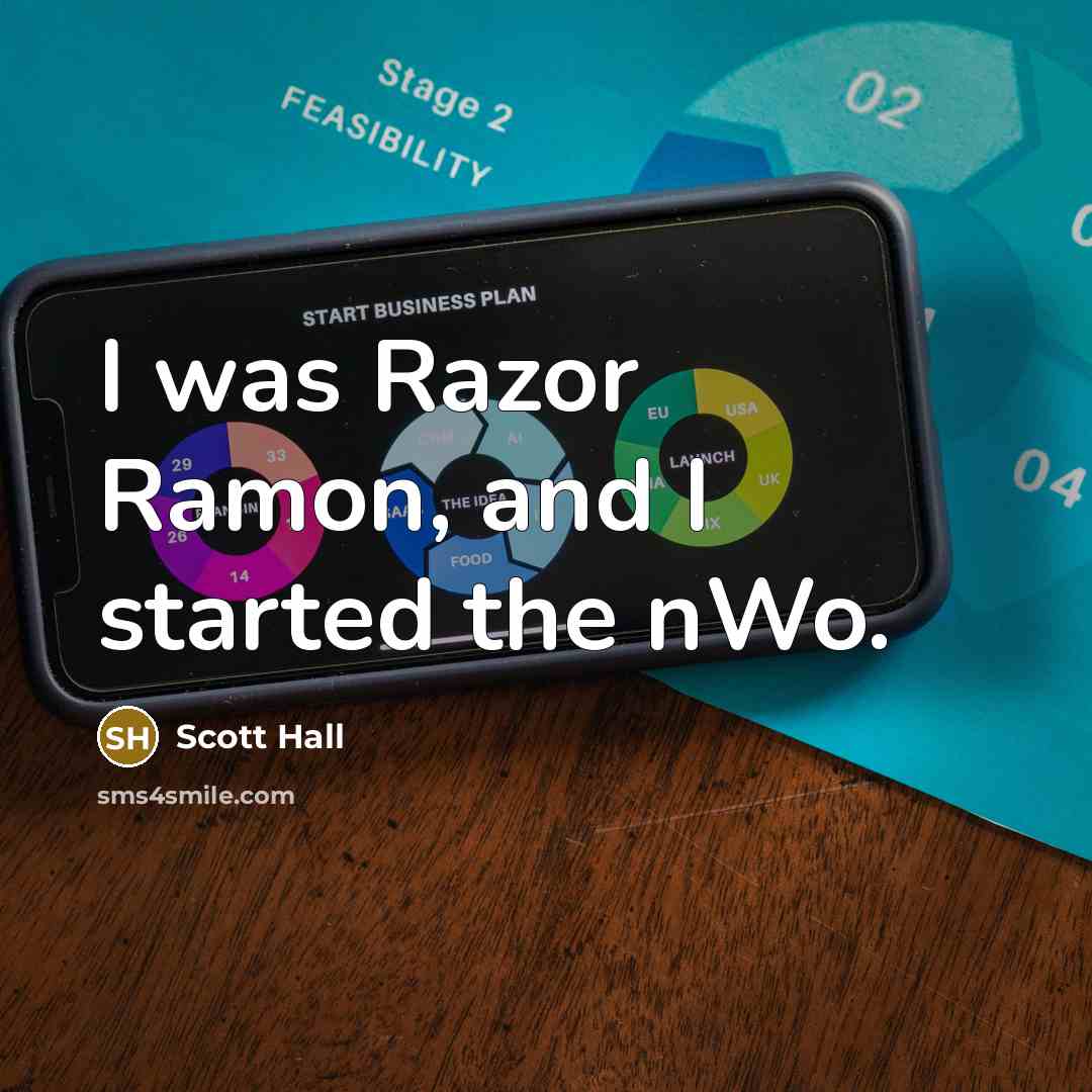 “I was Razor Ramon, and I started the nWo.” quote by Scott Hall