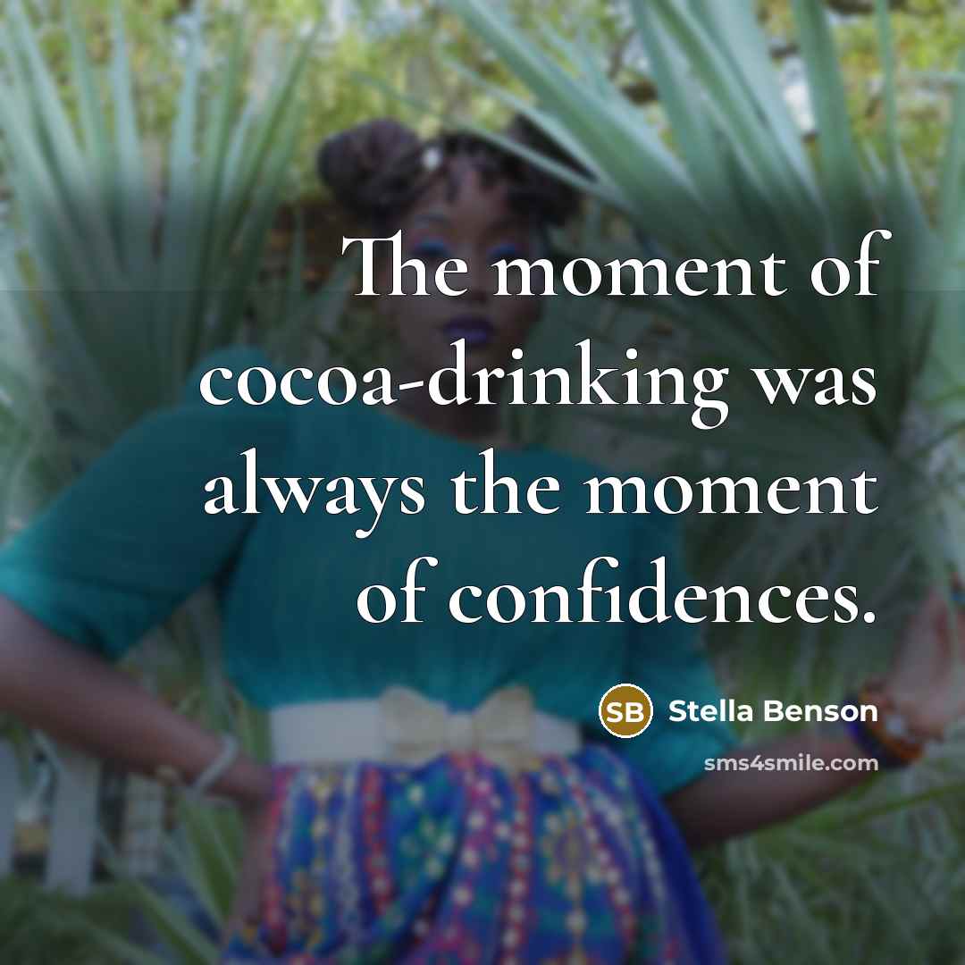 “The moment of cocoa-drinking was always the moment of confidences.” quote by Stella Benson