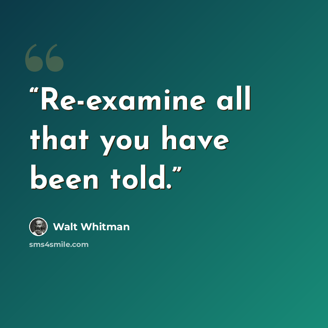 “Re-examine all that you have been told.” quote by Walt Whitman