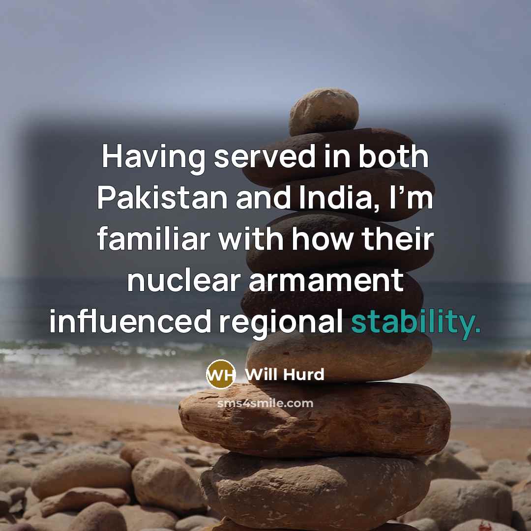 “Having served in both Pakistan and India, I'm familiar with how their nuclear armament influenced regional stability.” quote by Will Hurd
