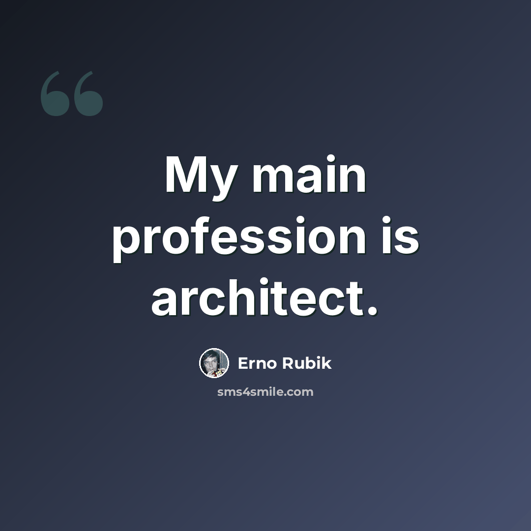 “My main profession is architect.” quote by Erno Rubik