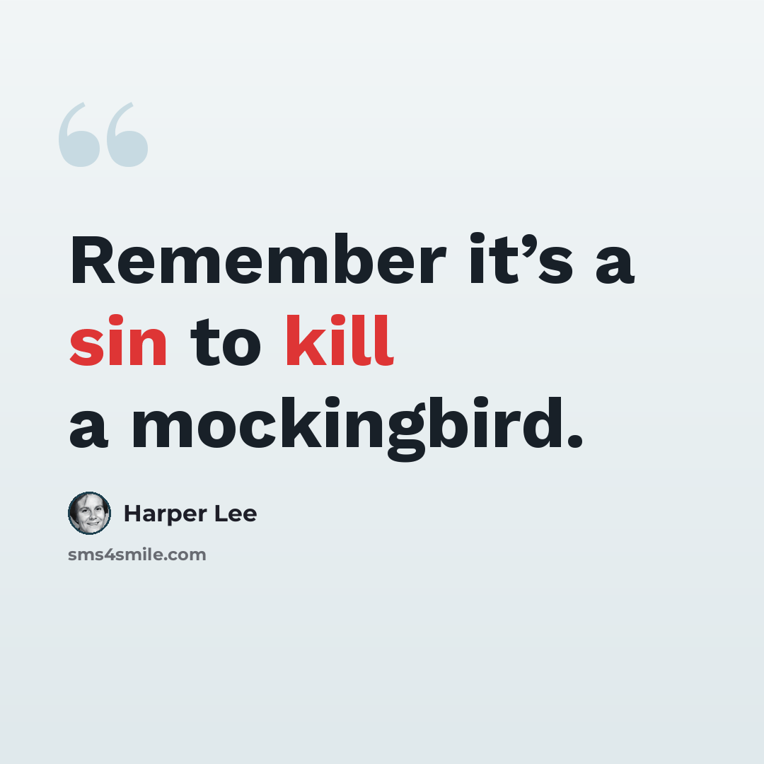 “Remember it’s a sin to kill a mockingbird.” quote by Harper Lee