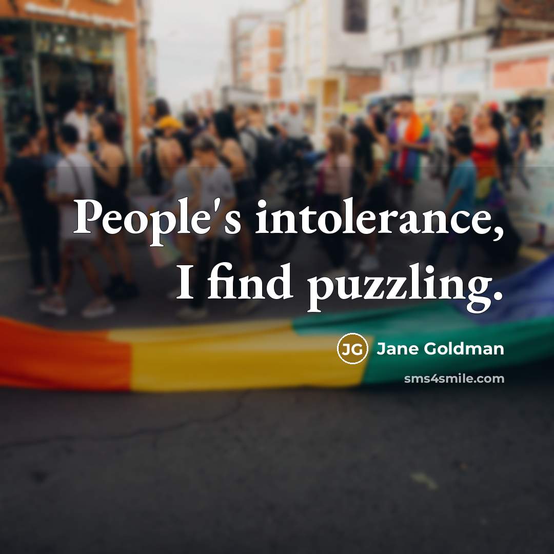 “People's intolerance, I find puzzling.” quote by Jane Goldman
