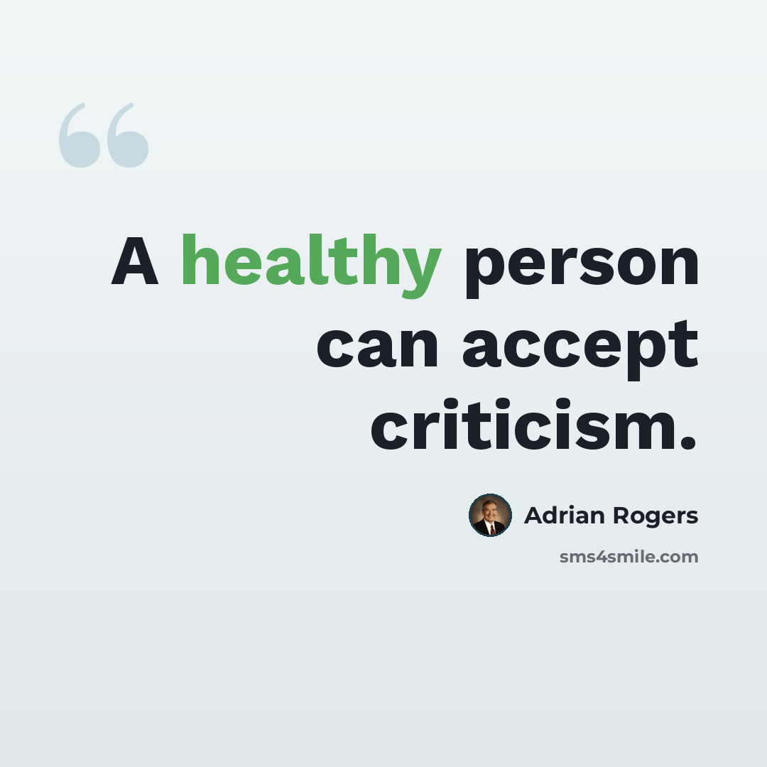 “A healthy person can accept criticism.” quote by Adrian Rogers