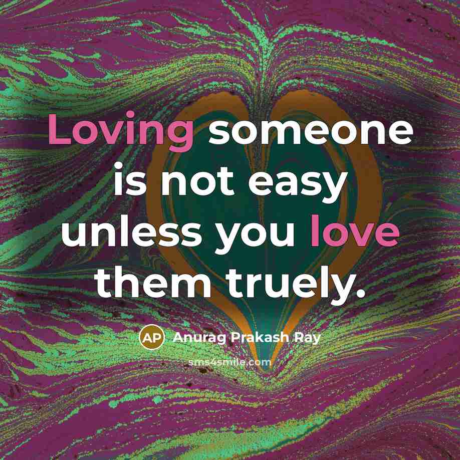 “Loving someone is not easy unless you love them truely.” quote by Anurag Prakash Ray