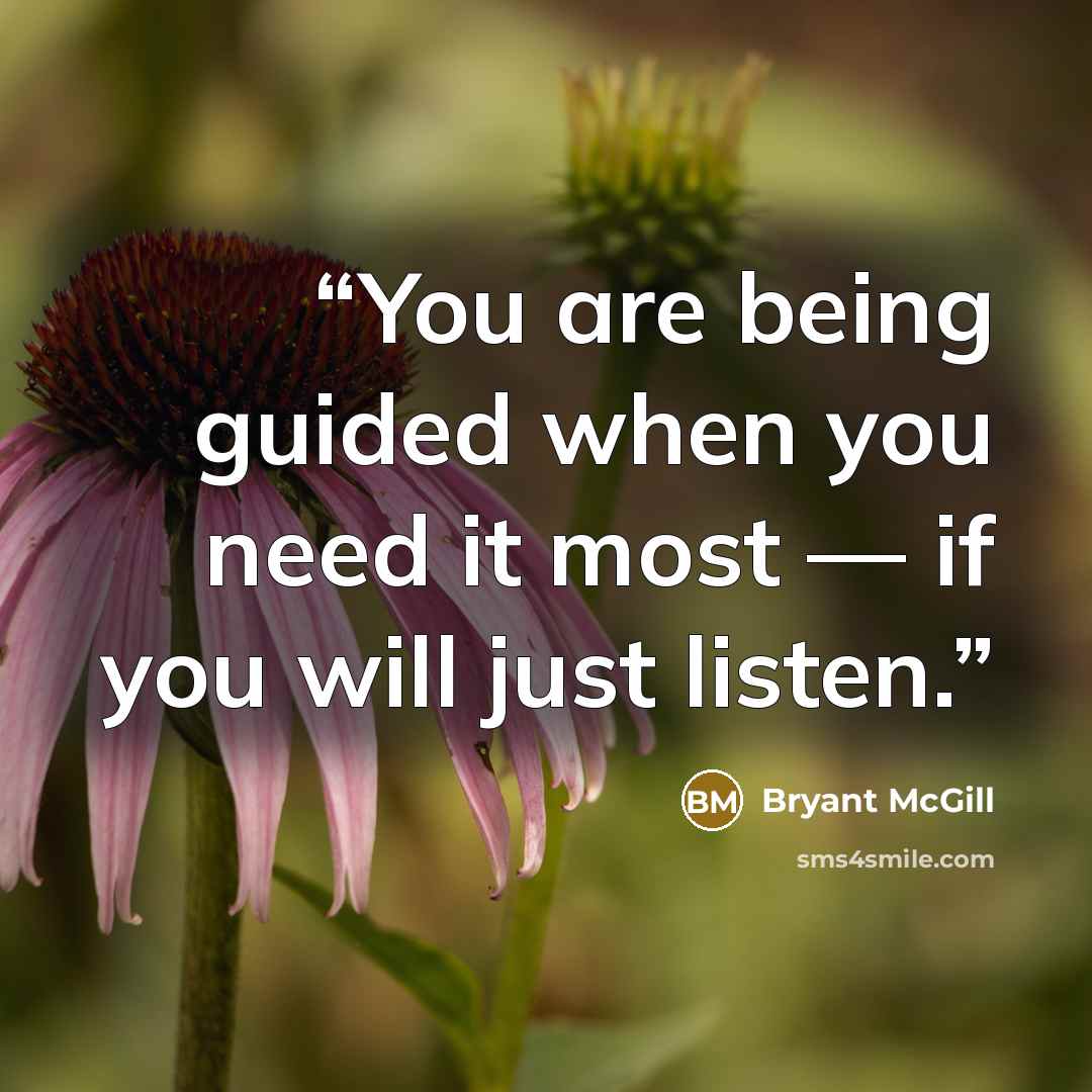 “You are being guided when you need it most — if you will just listen.” quote by Bryant McGill
