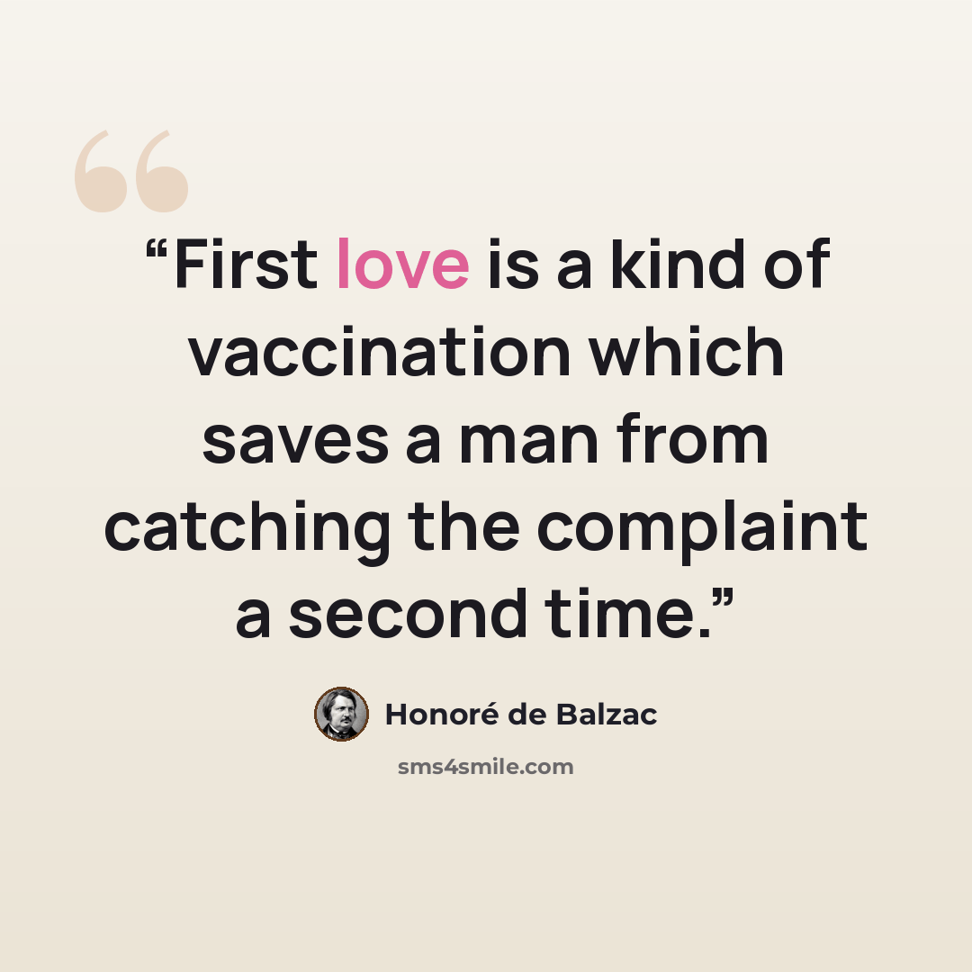 “First love is a kind of vaccination which saves a man from catching the complaint a second time.” quote by Honoré de Balzac