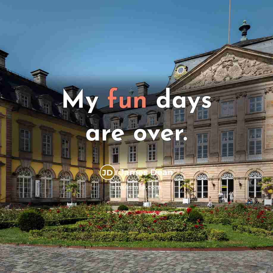 “My fun days are over.” quote by James Dean