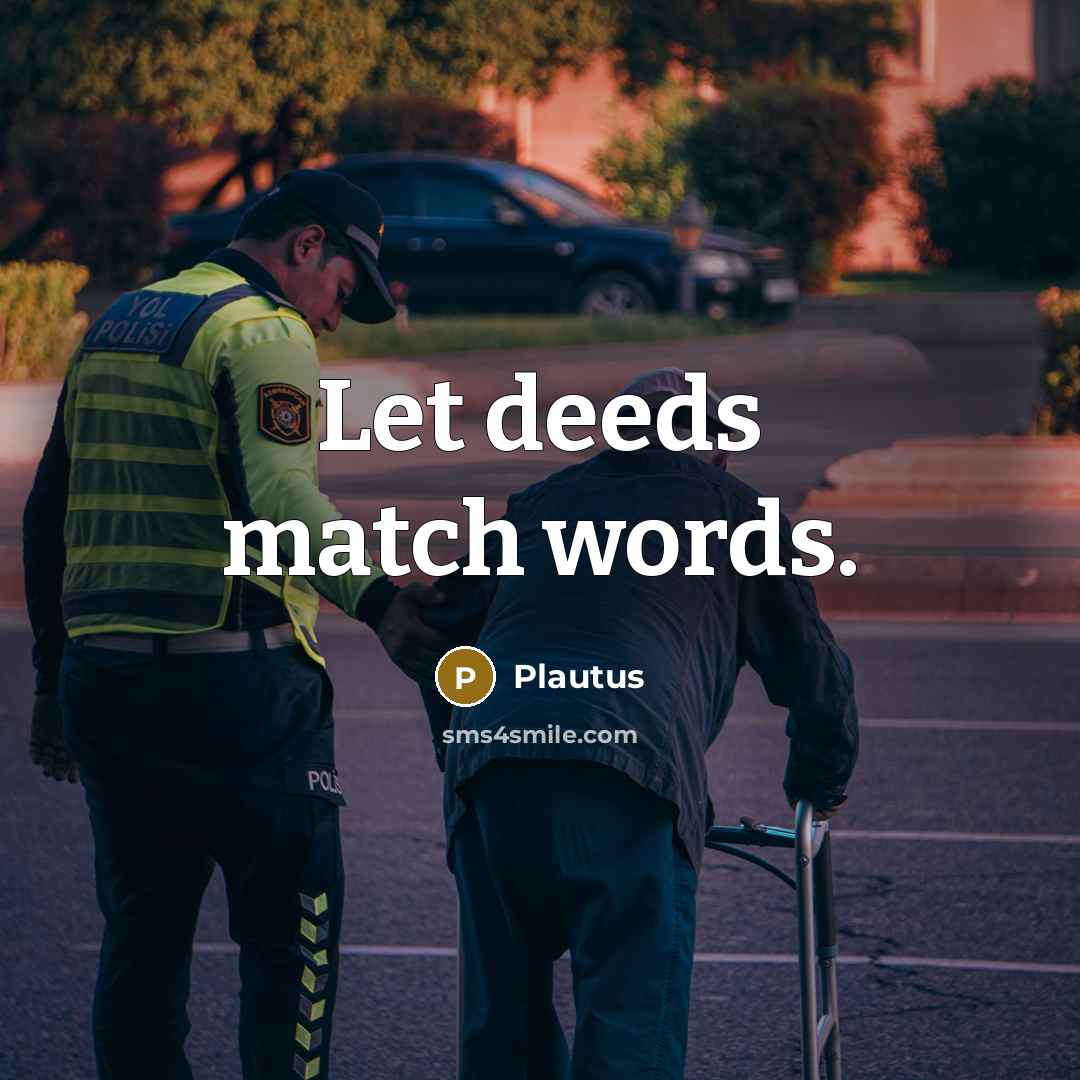 “Let deeds match words.” quote by Plautus